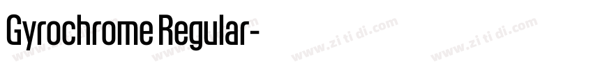 Gyrochrome Regular字体转换 Gyrochrome Regular字体转换